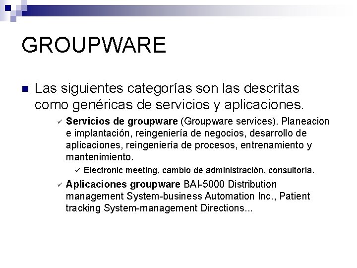 GROUPWARE n Las siguientes categorías son las descritas como genéricas de servicios y aplicaciones.