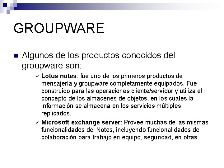 GROUPWARE n Algunos de los productos conocidos del groupware son: ü ü Lotus notes: