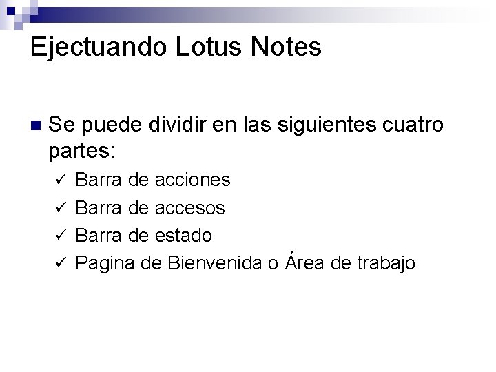 Ejectuando Lotus Notes n Se puede dividir en las siguientes cuatro partes: ü Barra