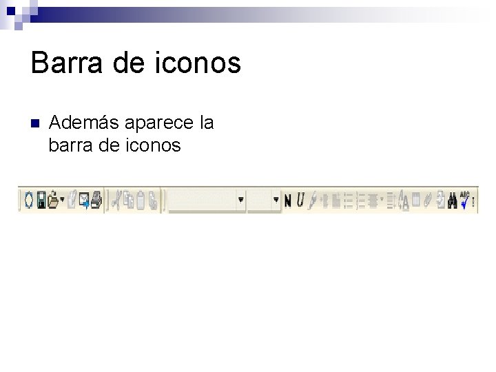 Barra de iconos n Además aparece la barra de iconos 