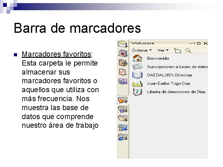 Barra de marcadores n Marcadores favoritos: Esta carpeta le permite almacenar sus marcadores favoritos