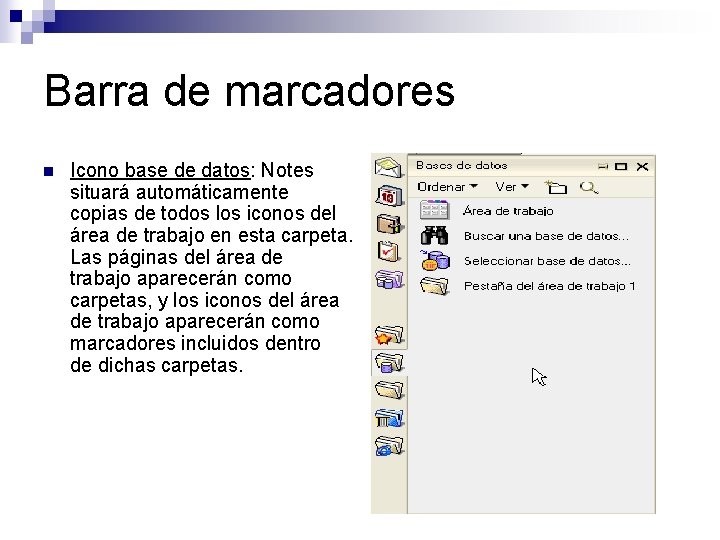 Barra de marcadores n Icono base de datos: Notes situará automáticamente copias de todos