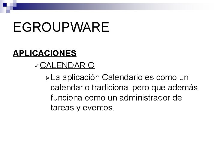 EGROUPWARE APLICACIONES ü CALENDARIO Ø La aplicación Calendario es como un calendario tradicional pero