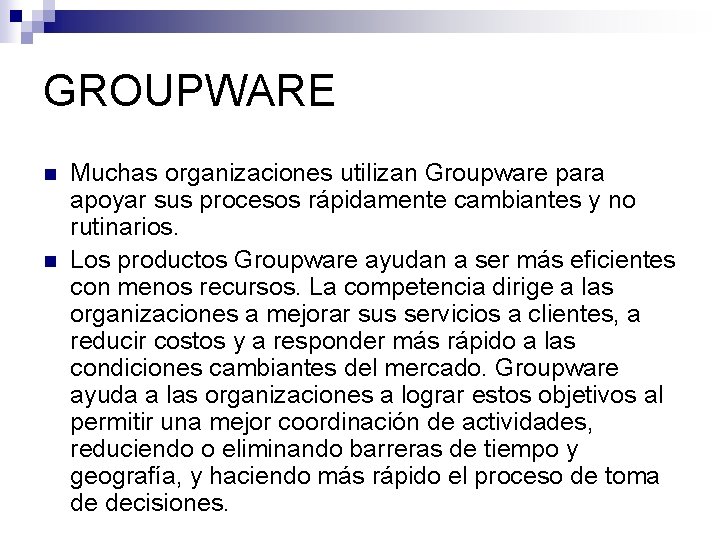 GROUPWARE n n Muchas organizaciones utilizan Groupware para apoyar sus procesos rápidamente cambiantes y