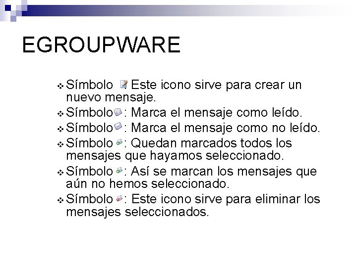 EGROUPWARE v Símbolo : Este icono sirve para crear un nuevo mensaje. v Símbolo
