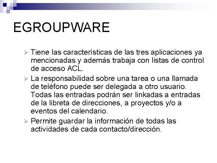 EGROUPWARE Tiene las características de las tres aplicaciones ya mencionadas y además trabaja con