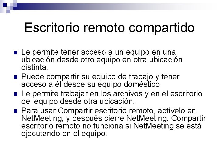 Escritorio remoto compartido n n Le permite tener acceso a un equipo en una