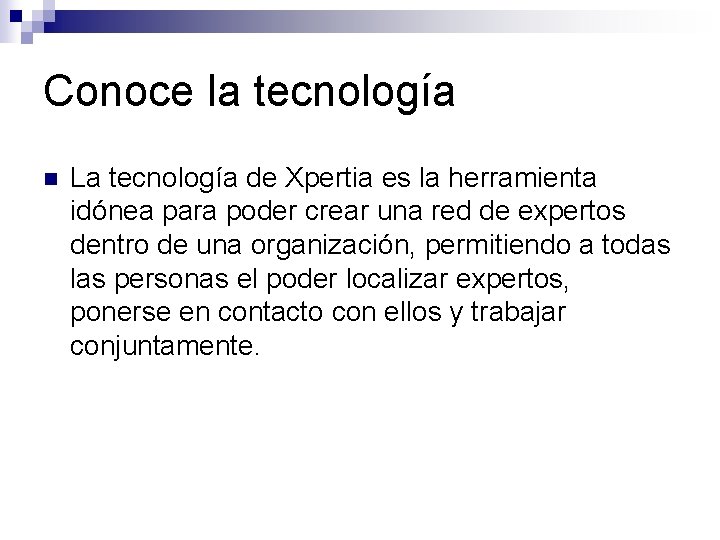 Conoce la tecnología n La tecnología de Xpertia es la herramienta idónea para poder