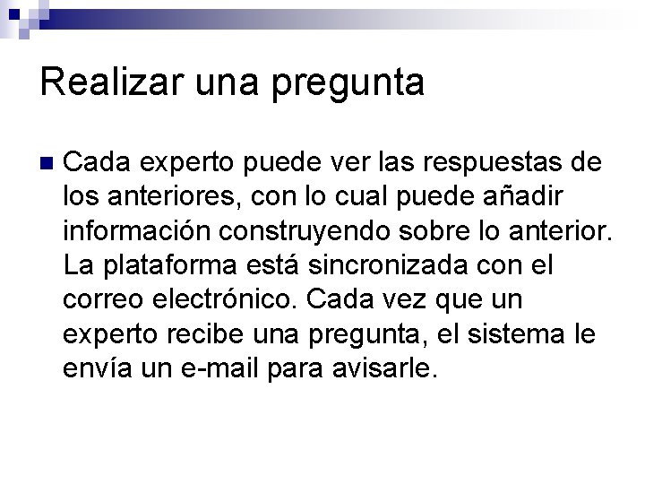 Realizar una pregunta n Cada experto puede ver las respuestas de los anteriores, con