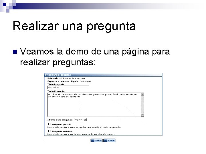 Realizar una pregunta n Veamos la demo de una página para realizar preguntas: 