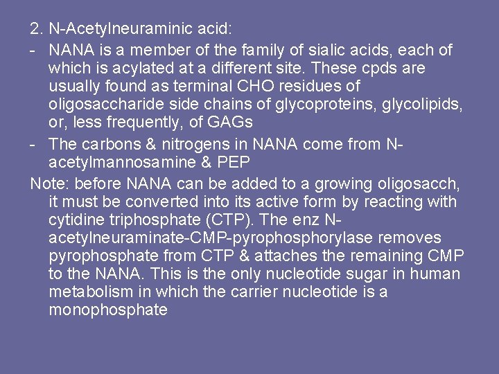 2. N-Acetylneuraminic acid: - NANA is a member of the family of sialic acids,