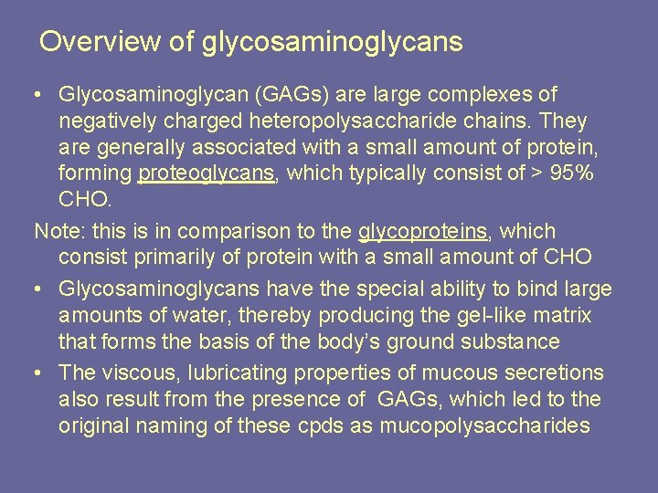 Overview of glycosaminoglycans • Glycosaminoglycan (GAGs) are large complexes of negatively charged heteropolysaccharide chains.