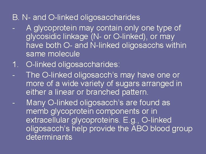 B. N- and O-linked oligosaccharides - A glycoprotein may contain only one type of