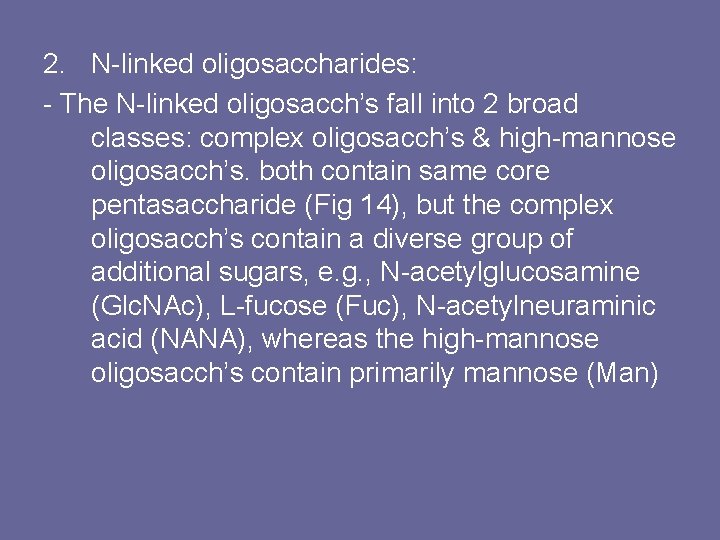 2. N-linked oligosaccharides: - The N-linked oligosacch’s fall into 2 broad classes: complex oligosacch’s