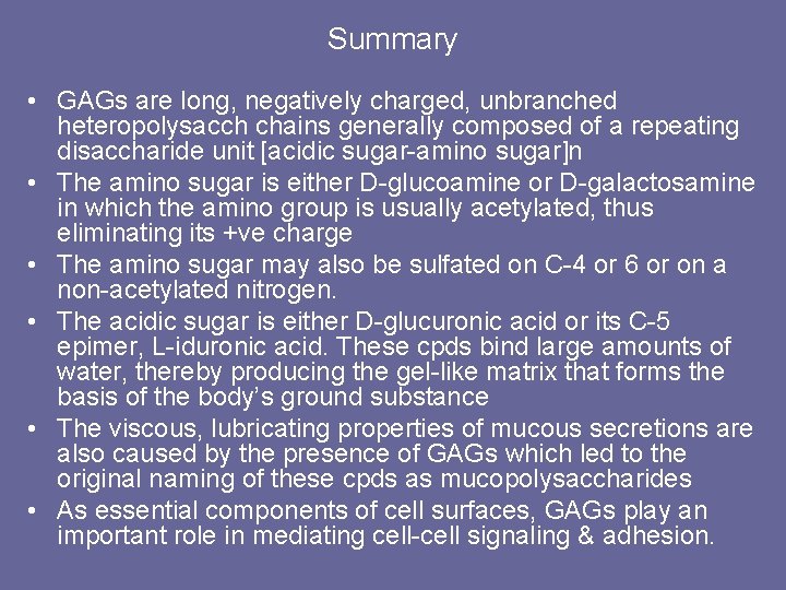 Summary • GAGs are long, negatively charged, unbranched heteropolysacch chains generally composed of a