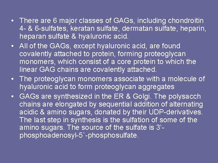  • There are 6 major classes of GAGs, including chondroitin 4 - &