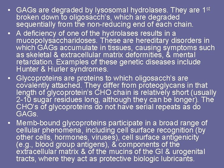  • GAGs are degraded by lysosomal hydrolases. They are 1 st broken down