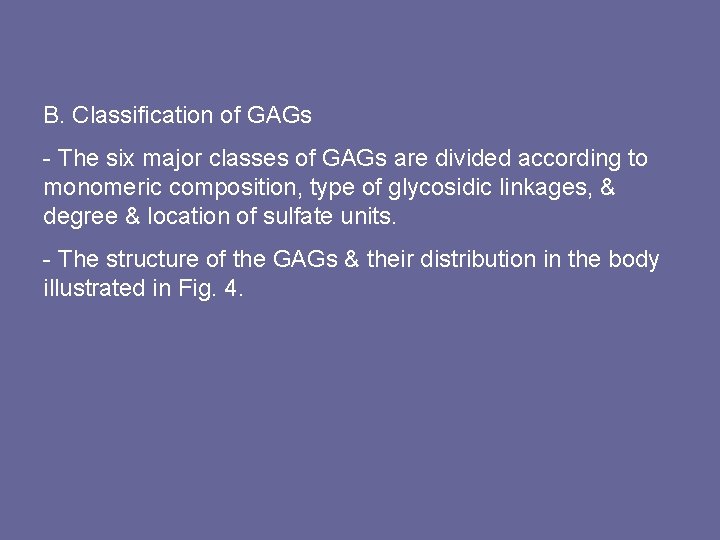 B. Classification of GAGs - The six major classes of GAGs are divided according