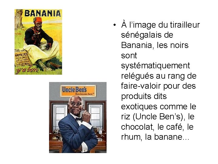  • À l’image du tirailleur sénégalais de Banania, les noirs sont systématiquement relégués