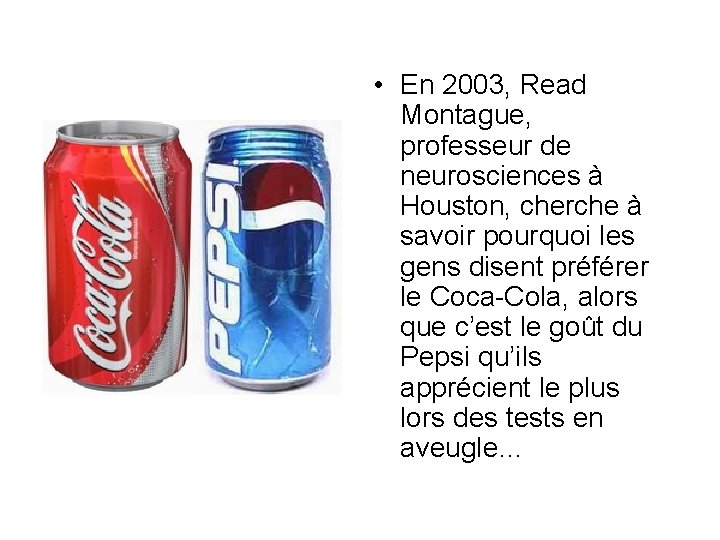  • En 2003, Read Montague, professeur de neurosciences à Houston, cherche à savoir