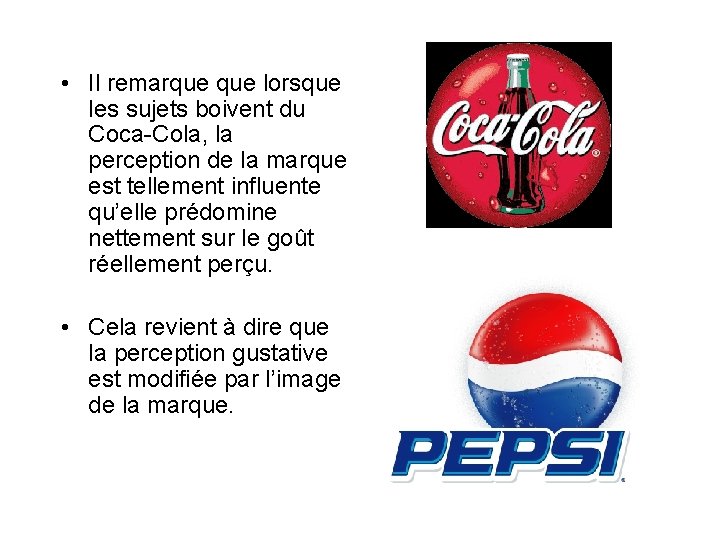  • Il remarque lorsque les sujets boivent du Coca-Cola, la perception de la