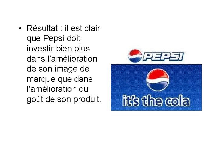  • Résultat : il est clair que Pepsi doit investir bien plus dans