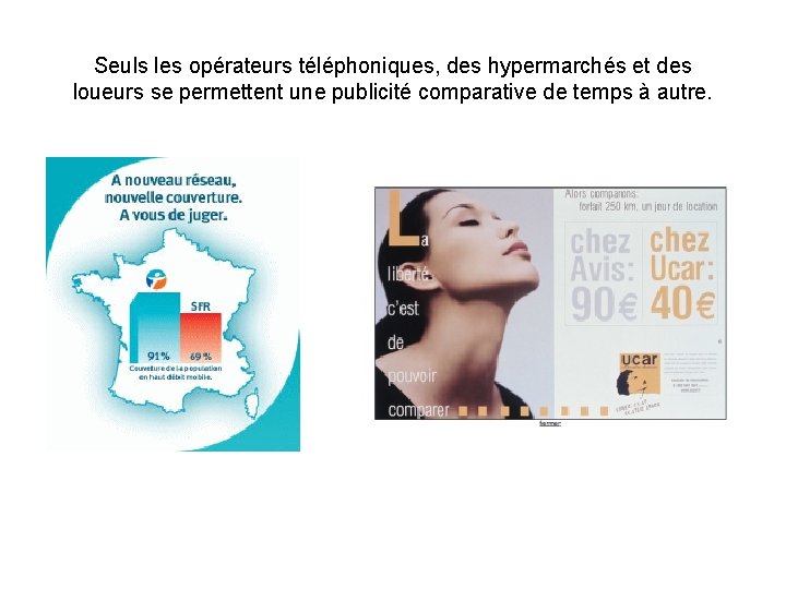 Seuls les opérateurs téléphoniques, des hypermarchés et des loueurs se permettent une publicité comparative