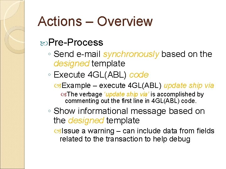 Actions – Overview Pre-Process ◦ Send e-mail synchronously based on the designed template ◦