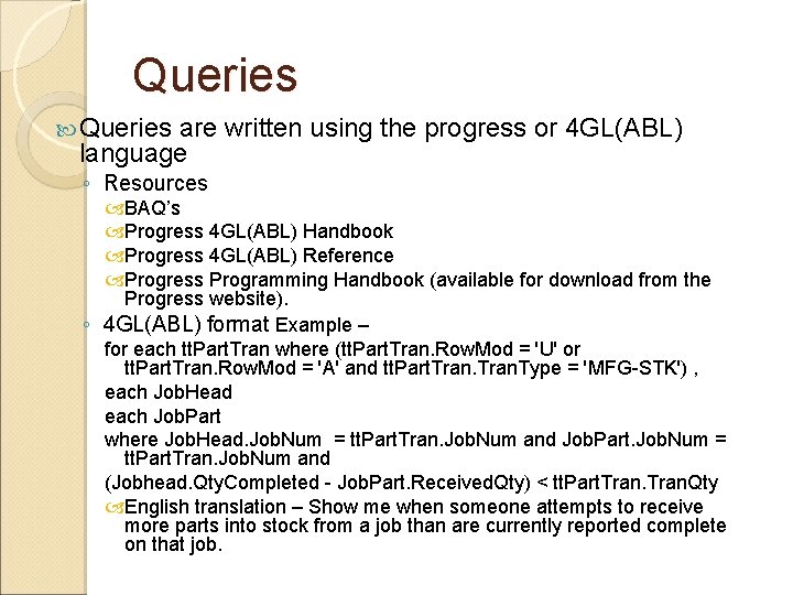 Queries are written using the progress or 4 GL(ABL) language ◦ Resources BAQ’s Progress