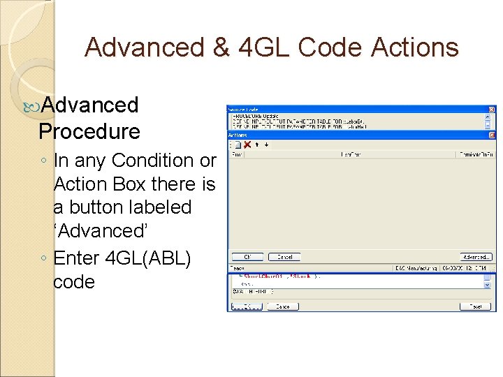 Advanced & 4 GL Code Actions Advanced Procedure ◦ In any Condition or Action