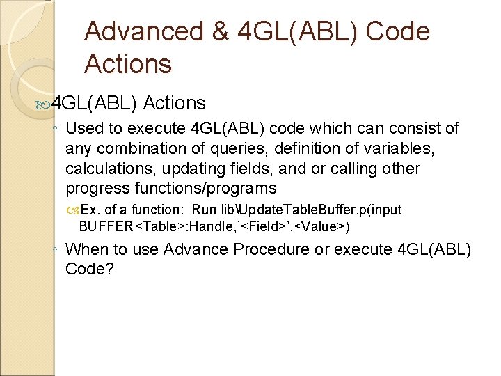 Advanced & 4 GL(ABL) Code Actions 4 GL(ABL) Actions ◦ Used to execute 4