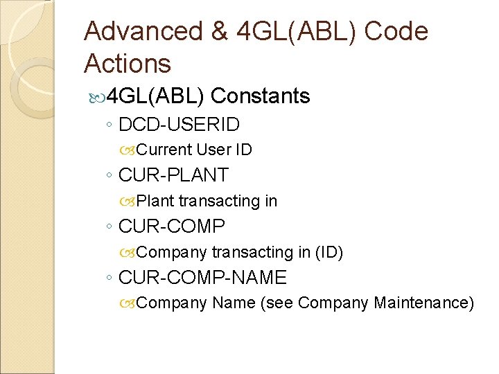 Advanced & 4 GL(ABL) Code Actions 4 GL(ABL) Constants ◦ DCD-USERID Current User ID