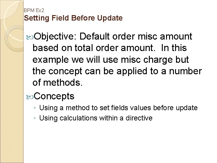 BPM Ex 2 Setting Field Before Update Objective: Default order misc amount based on