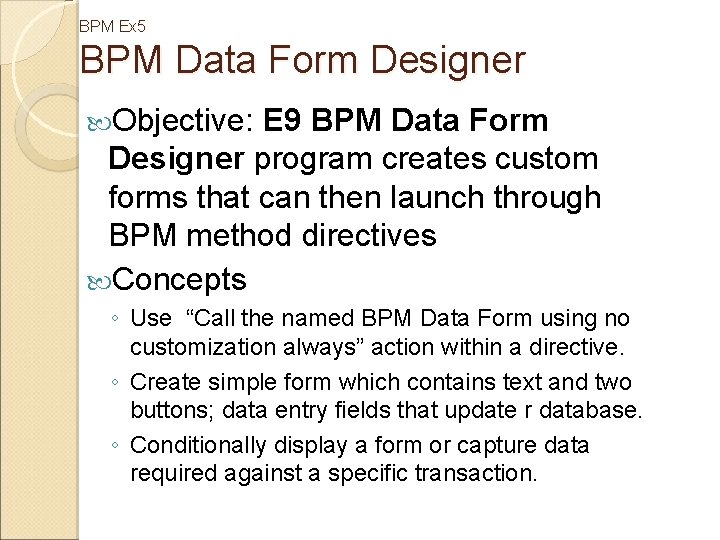 BPM Ex 5 BPM Data Form Designer Objective: E 9 BPM Data Form Designer