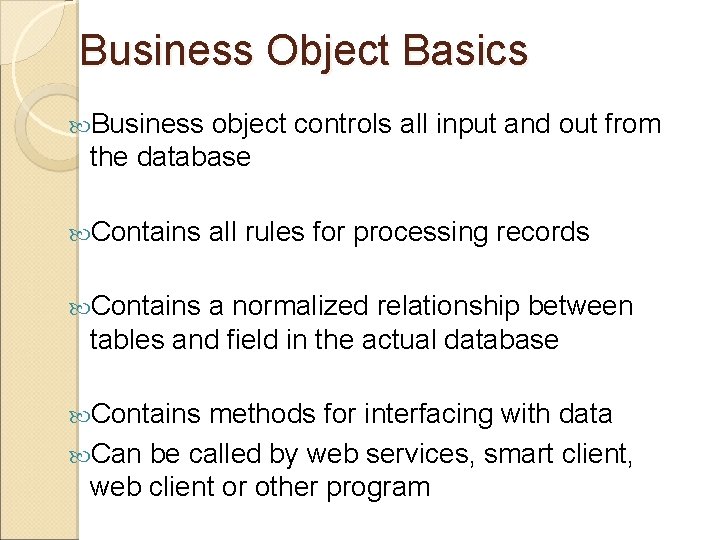 Business Object Basics Business object controls all input and out from the database Contains