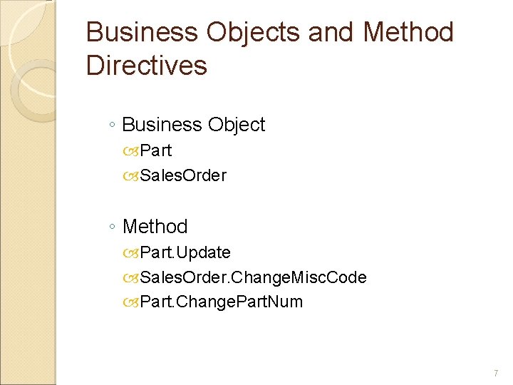 Business Objects and Method Directives ◦ Business Object Part Sales. Order ◦ Method Part.