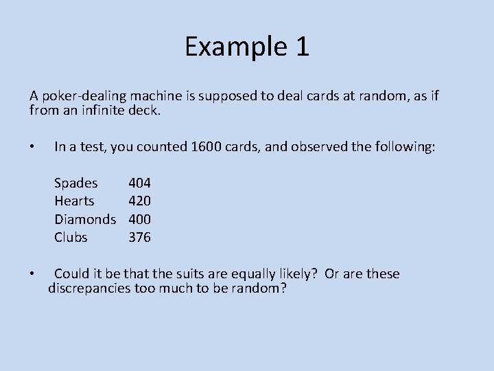 Example 1 A poker-dealing machine is supposed to deal cards at random, as if