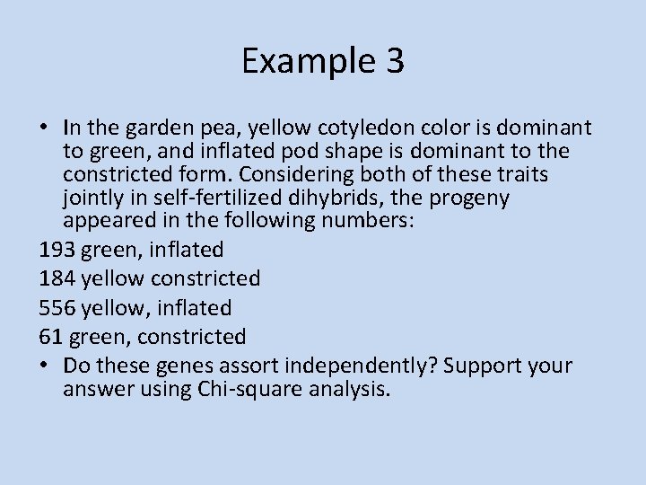 Example 3 • In the garden pea, yellow cotyledon color is dominant to green,