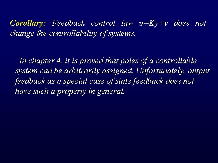 Corollary: Feedback control law u=Ky+v does not change the controllability of systems. In chapter