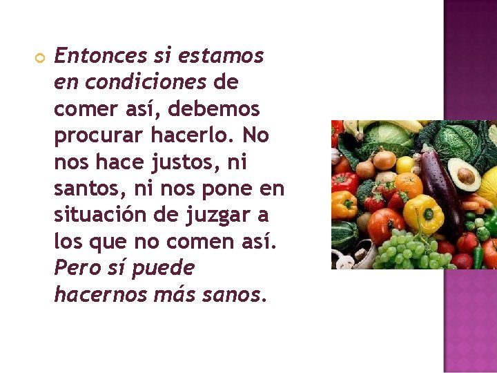  Entonces si estamos en condiciones de comer así, debemos procurar hacerlo. No nos