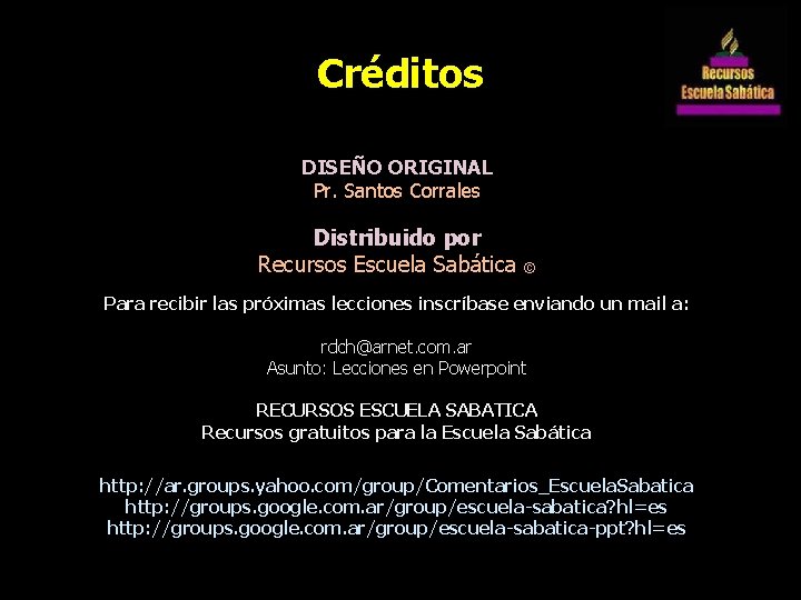 Créditos DISEÑO ORIGINAL Pr. Santos Corrales Distribuido por Recursos Escuela Sabática © Para recibir