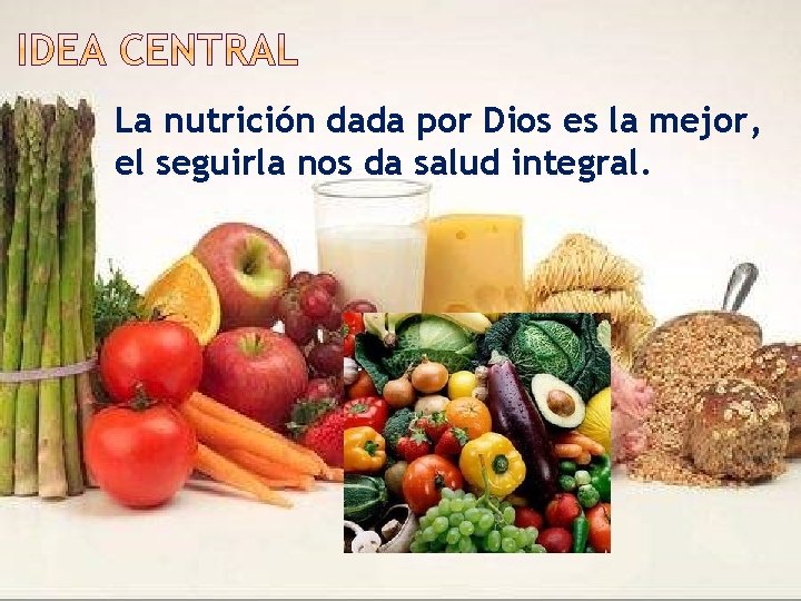 La nutrición dada por Dios es la mejor, el seguirla nos da salud integral.