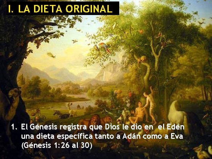 I. LA DIETA ORIGINAL 1. El Génesis registra que Dios le dio en el