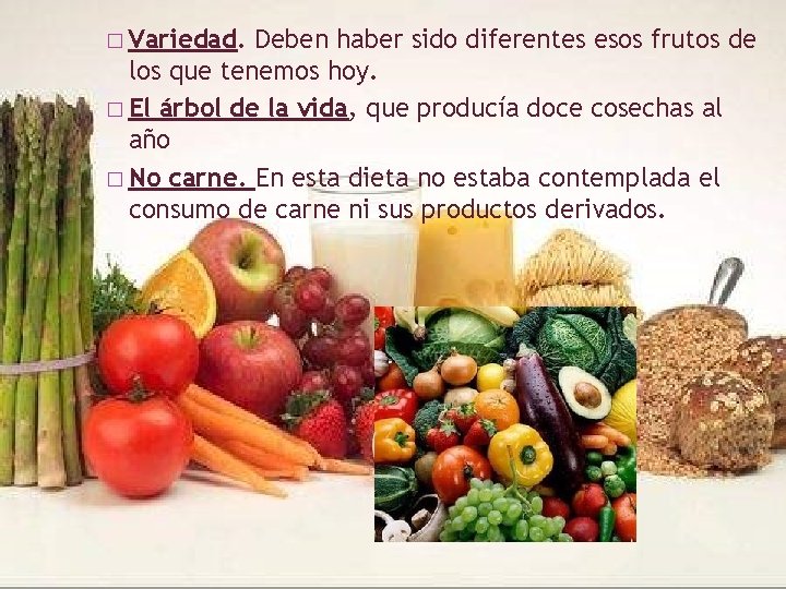 � Variedad. Deben haber sido diferentes esos frutos de los que tenemos hoy. �