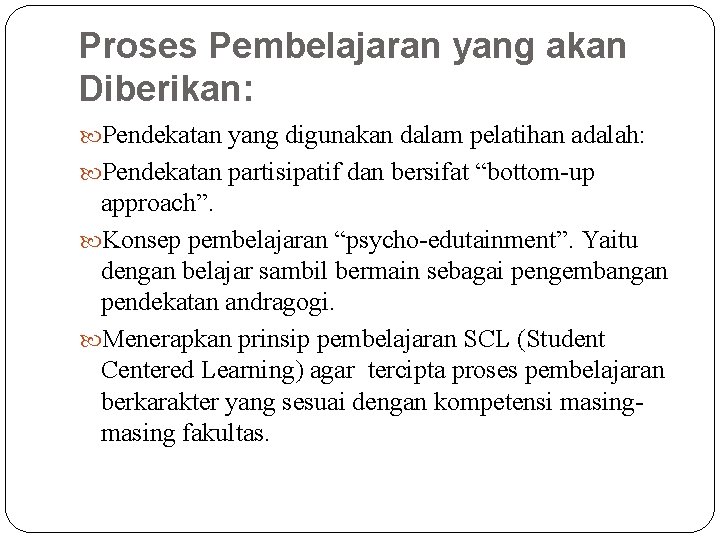 Proses Pembelajaran yang akan Diberikan: Pendekatan yang digunakan dalam pelatihan adalah: Pendekatan partisipatif dan