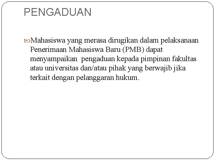 PENGADUAN Mahasiswa yang merasa dirugikan dalam pelaksanaan Penerimaan Mahasiswa Baru (PMB) dapat menyampaikan pengaduan