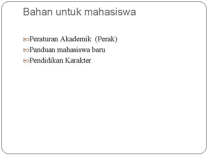 Bahan untuk mahasiswa Peraturan Akademik (Perak) Panduan mahasiswa baru Pendidikan Karakter 