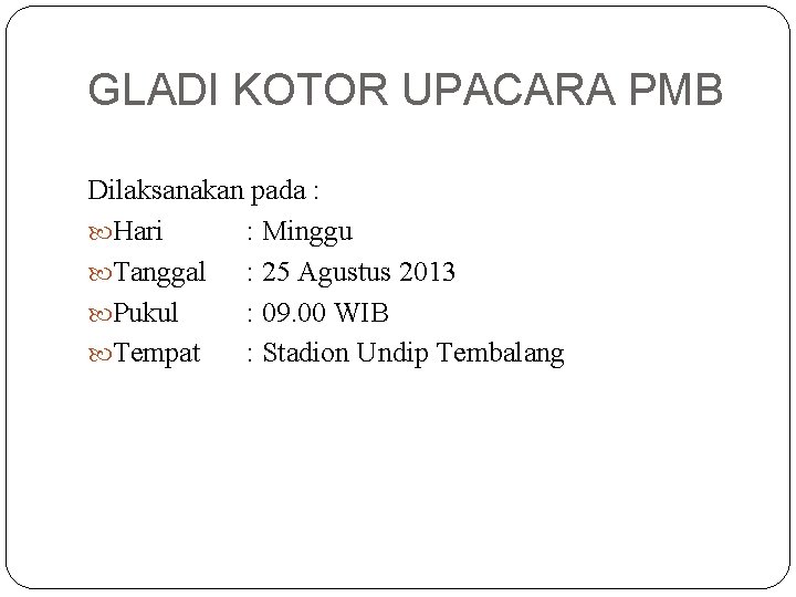 GLADI KOTOR UPACARA PMB Dilaksanakan pada : Hari : Minggu Tanggal : 25 Agustus