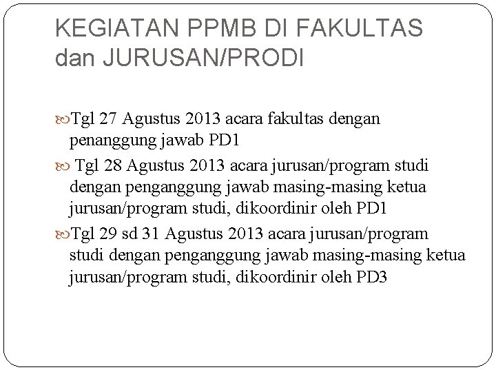 KEGIATAN PPMB DI FAKULTAS dan JURUSAN/PRODI Tgl 27 Agustus 2013 acara fakultas dengan penanggung