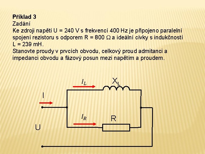 Příklad 3 Zadání Ke zdroji napětí U = 240 V s frekvencí 400 Hz
